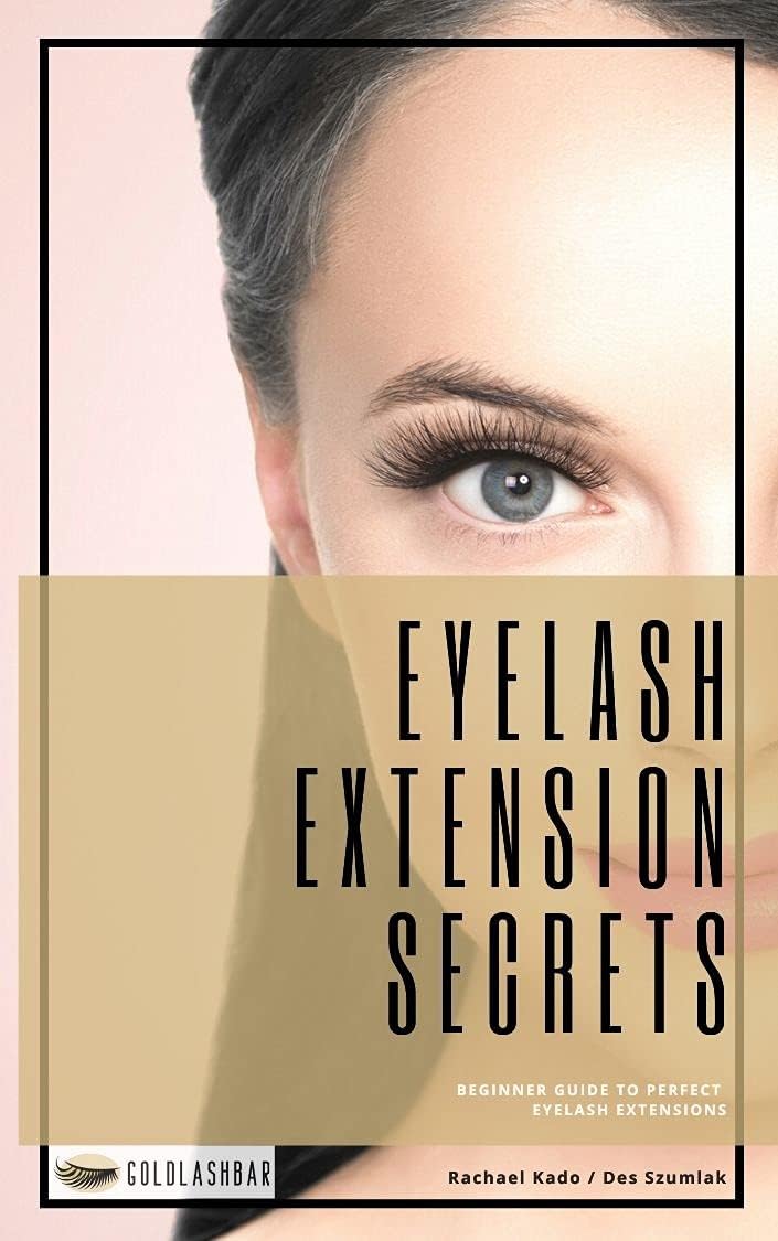 Eyelash Extension Secrets!: The Beginner's Guide to Perfect Eyelash Extensions Every time!