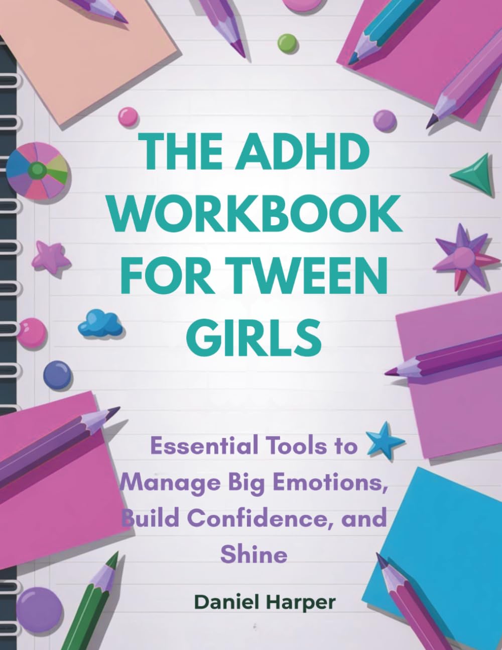 The ADHD Workbook for Tween Girls: Essential Tools to Manage Big Emotions, Build Confidence, and Shine (The Brain Hero ADHD Series)