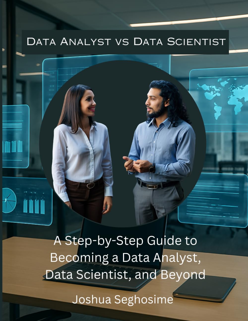 Data Analyst vs Data Scientist: A Step-by-Step Guide to Becoming a Data Analyst, Data Scientist, and Beyond