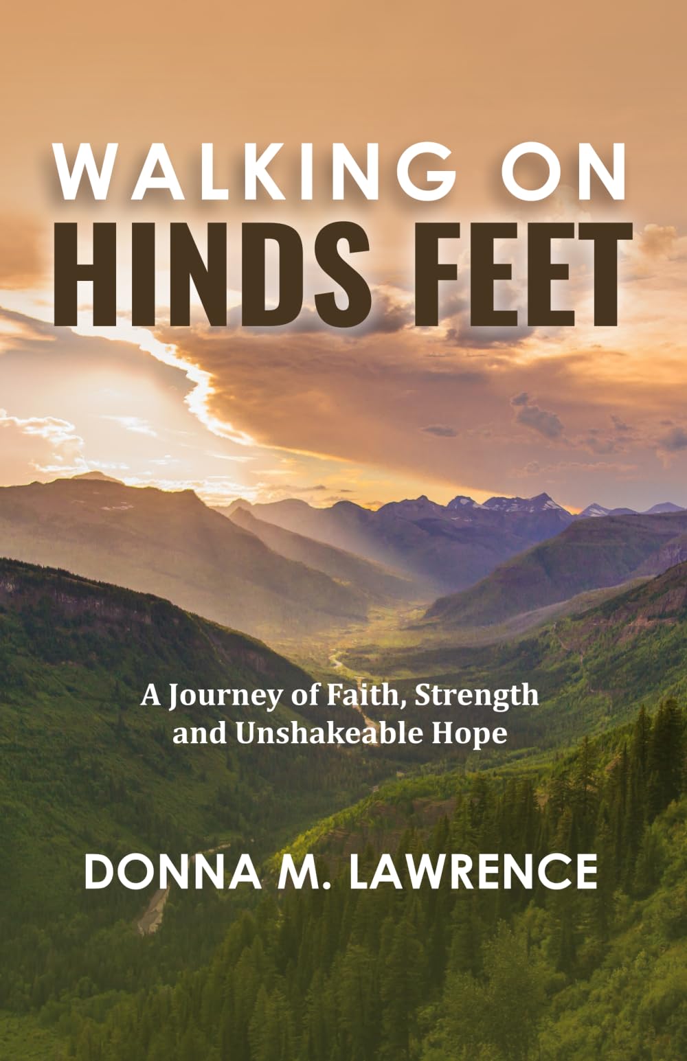 Walking on Hinds Feet: A Journey of Faith, Strength and Unshakable Hope