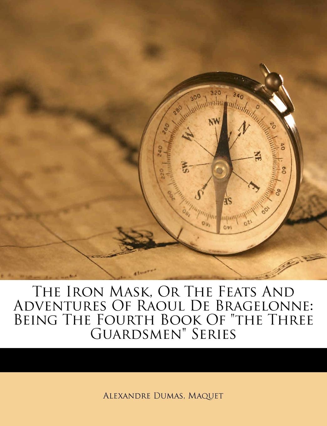 The Iron Mask, or the Feats and Adventures of Raoul de Bragelonne: Being the Fourth Book of "The Three Guardsmen" Series
