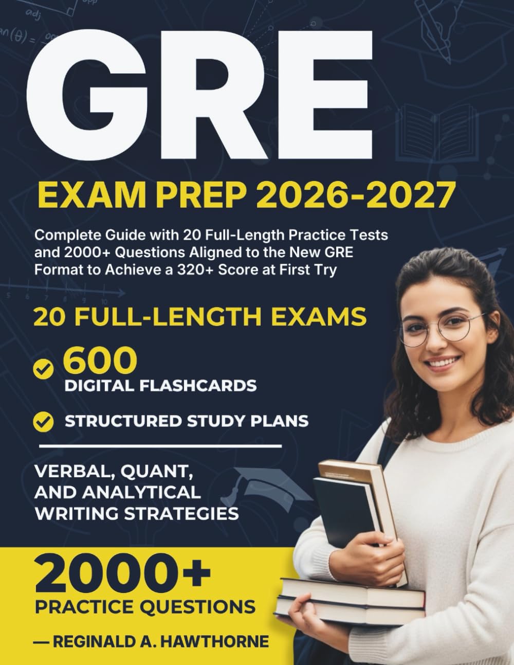 GRE EXAM PREP 2026-2027: Complete Guide with 20 Full-Length Practice Tests and 2000+ Questions Aligned to the New GRE Format to Achieve a 320+ Score at First Try.