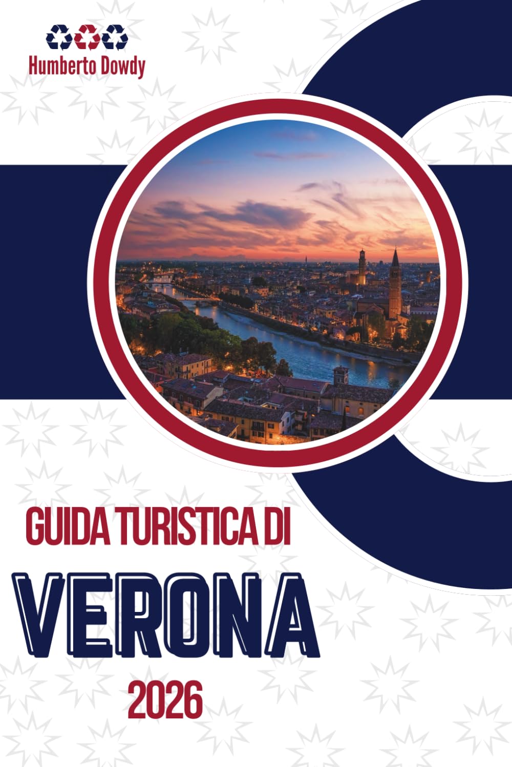 GUIDA TURISTICA DI VERONA 2026: La città così com'è, non come viene venduta