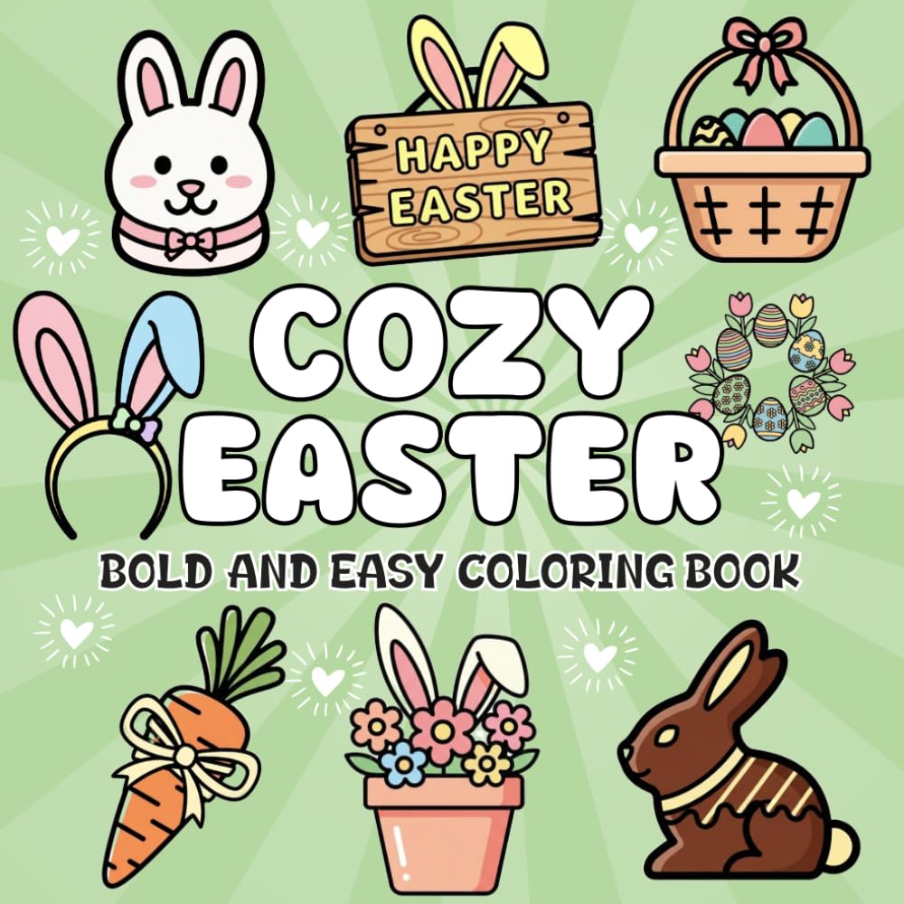 Cozy Easter Coloring Book: Cute Springtime Fun with Bunnies, Eggs, and Easter Treats