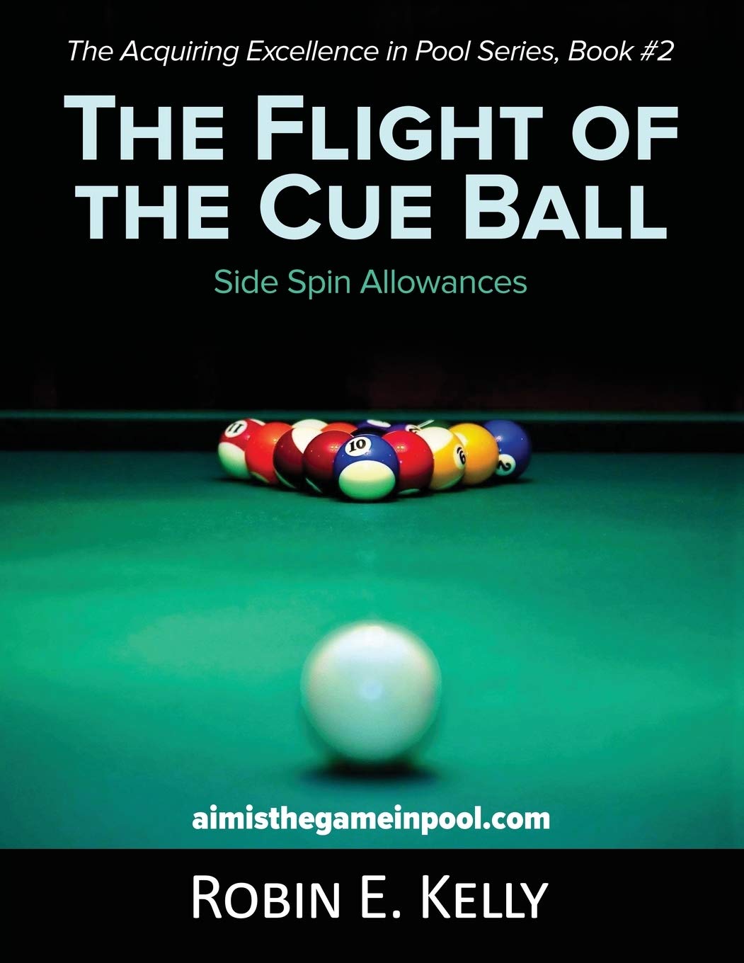 The Flight of the Cue Ball: Side Spin Allowances (Color Edition): Volume 2 (The Acquiring Excellence in Pool Series)