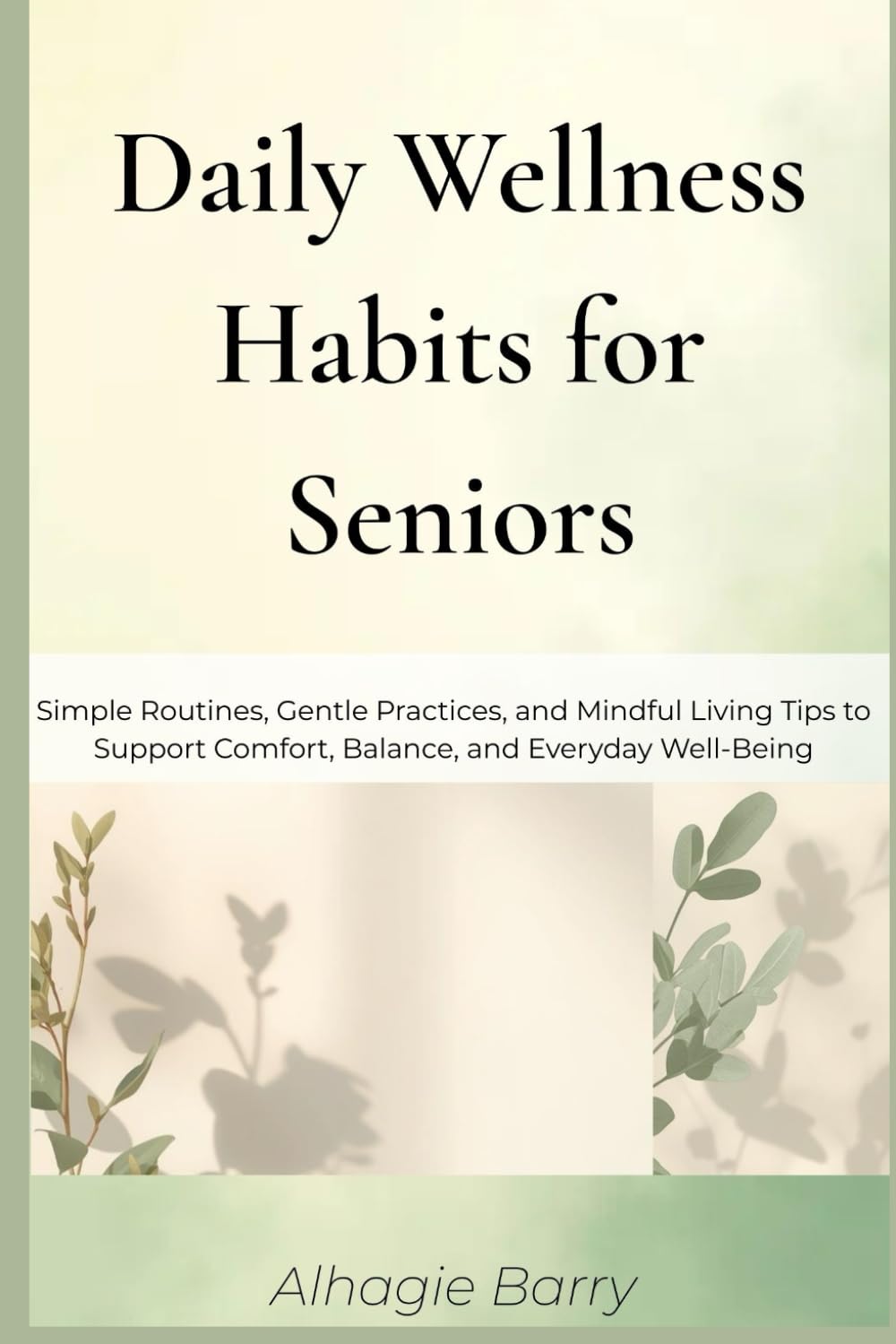 Daily Wellness Habits for Seniors: Simple Routines, Gentle Practices, and Mindful Living Tips to Support Comfort, Balance, and Everyday Well-Being