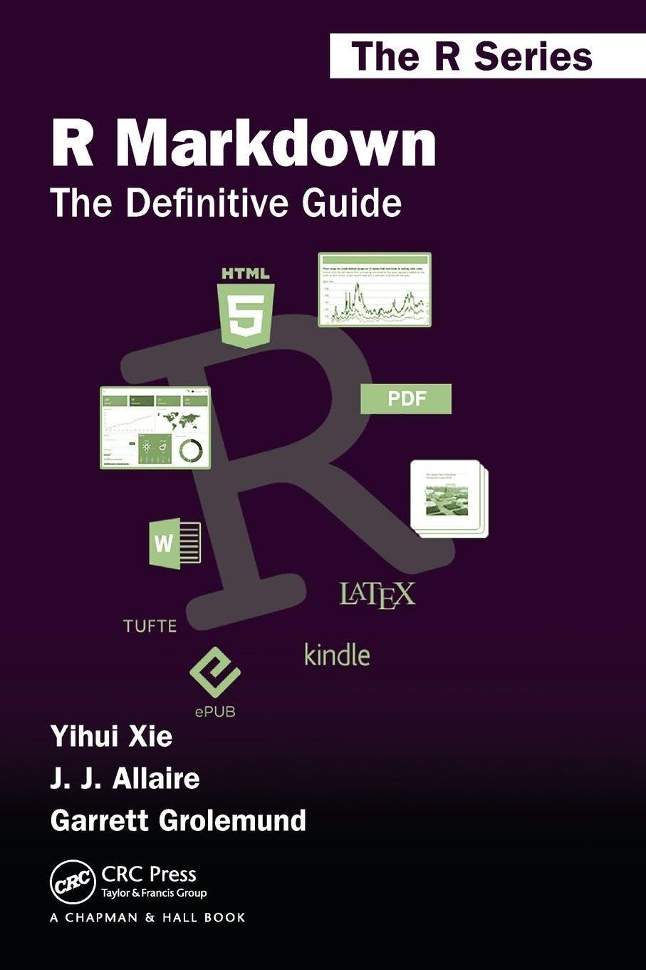 R Markdown: The Definitive Guide (Chapman & Hall/CRC The R Serie