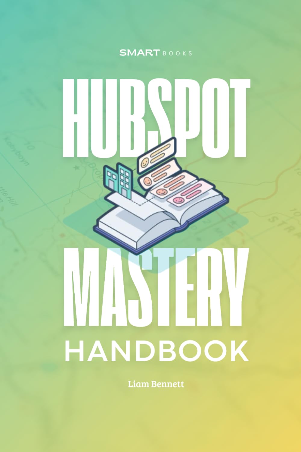 HubSpot Mastery Handbook: Practical Strategies, Frameworks, and Tools to Optimize Your HubSpot (HubSpot Series)