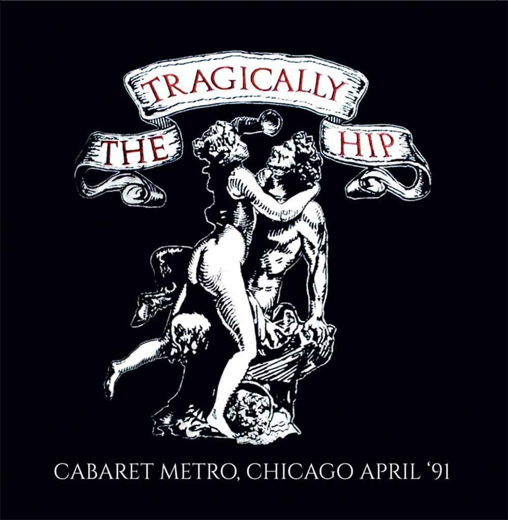 The Tragically Hip - Cabaret Metro Chicago April '91 - CD NEW & SEALED
