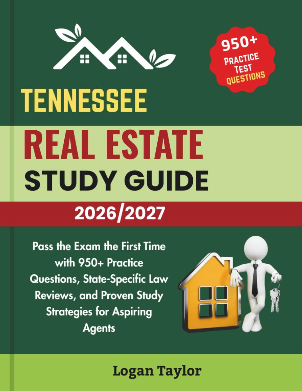 TENNESSEE REAL ESTATE LICENSE EXAM PREP 2026/2027: Pass the Exam the First Time with 950+ Practice Questions, State-Specific Law Reviews, and Proven Study Strategies for Aspiring Agents