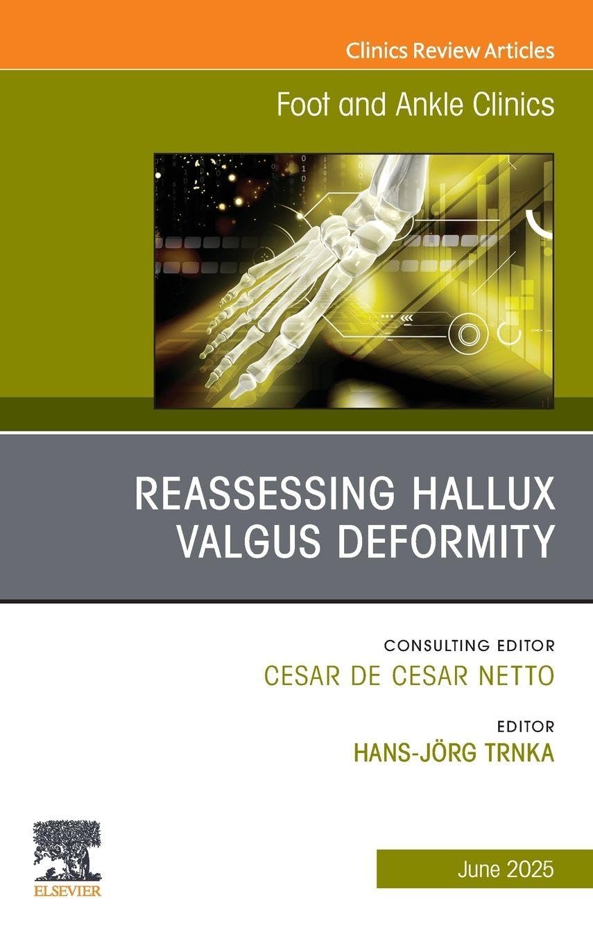 Reassessing Hallux Valgus Deformity, an Issue of Foot and Ankle Clinics of North America: Volume 30-2