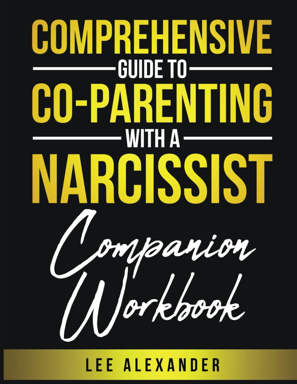 Comprehensive Guide to Co-Parenting With a Narcissist:: Companion Workbook