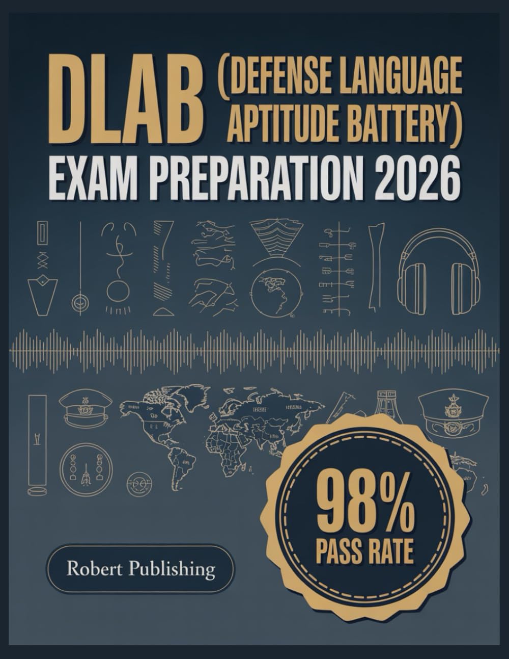 DLAB (Defense Language Aptitude Battery) Exam Preparation 2026: Complete Test Preparation with 500+ Practice Questions and Detailed Answer Explanations