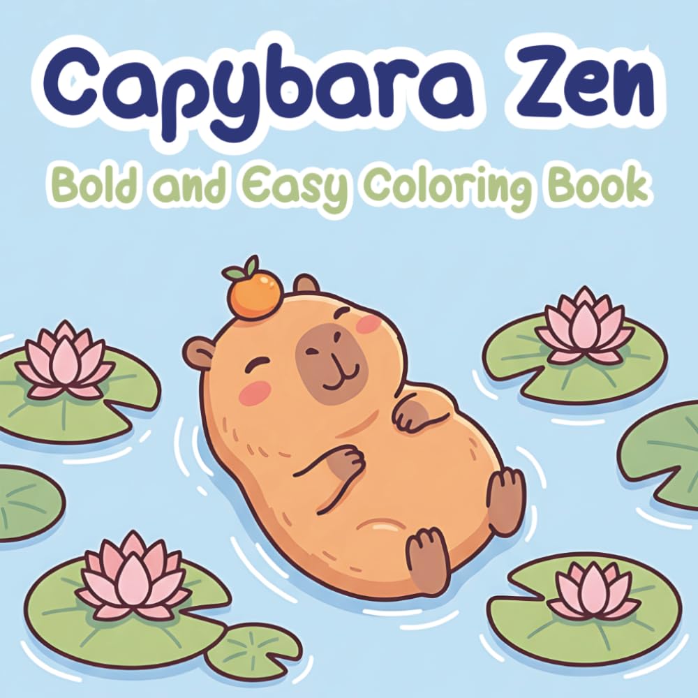 Capybara Zen: Simple and Cute Capybara Coloring Book for Adults and Teens with Bold Easy Kawaii Designs for Stress Relief, Mindfulness and Self-Care