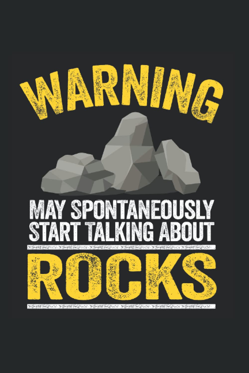 Warning May Spontaneously Start Talking About Rocks: Funny Geology Notebook / Journal | 120 Pages | Lined Paper | 6x9 Inches | Matte