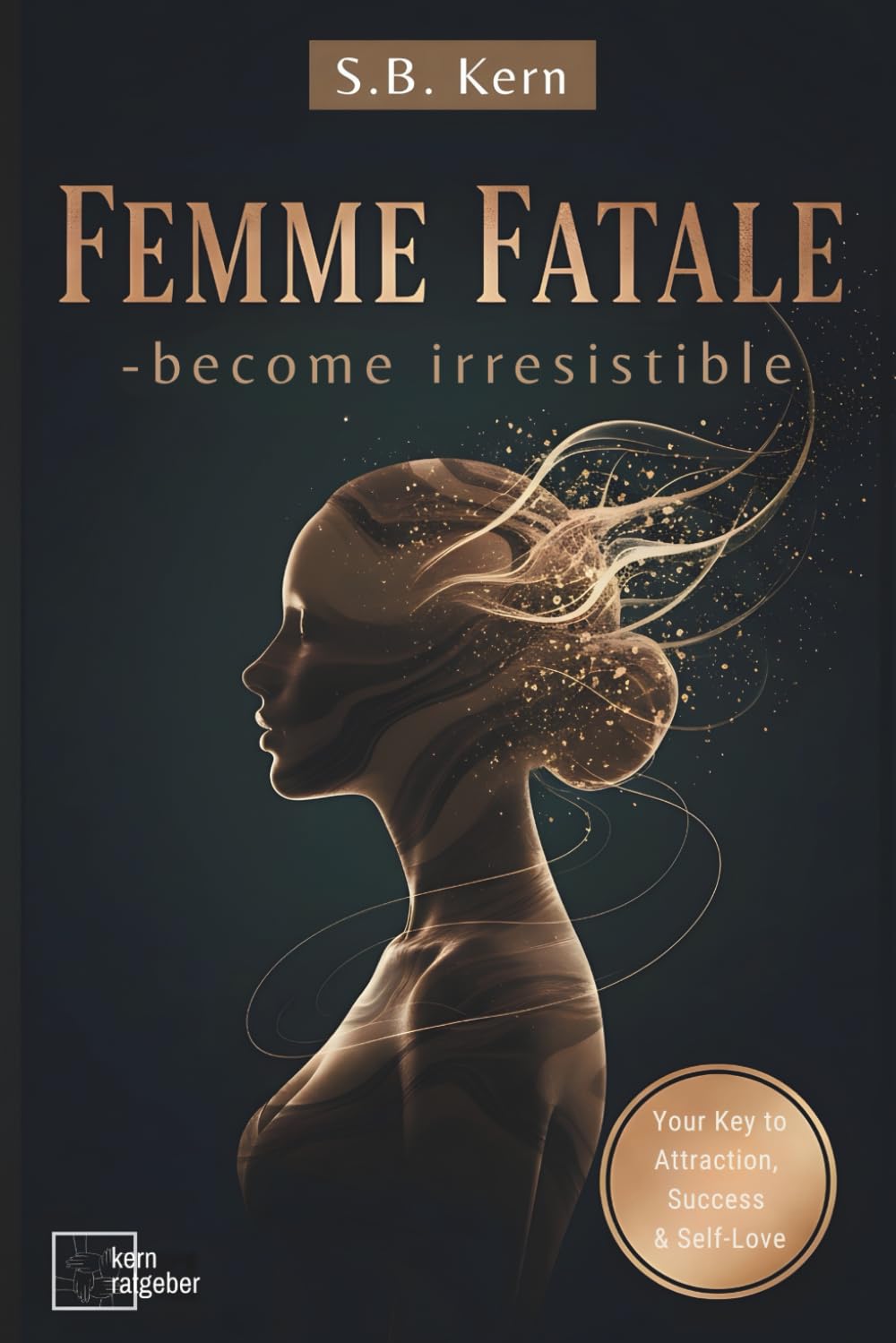 Femme Fatale - become irresistible ( Dark Feminine Energy Guide and Secrets): Your Key to Attraction, Success, Self-Love, Self-Discovery & Confidence