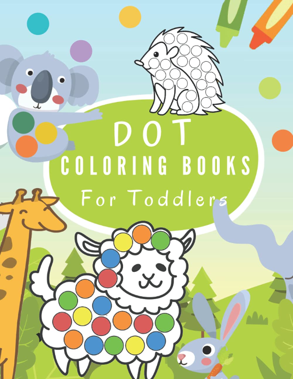 Dot Coloring Books For Toddlers: Dot Markers Activity Book | Do A Dot Art : Cute Animals | Dotter Book - Easy Guided Big Dots For Kids.