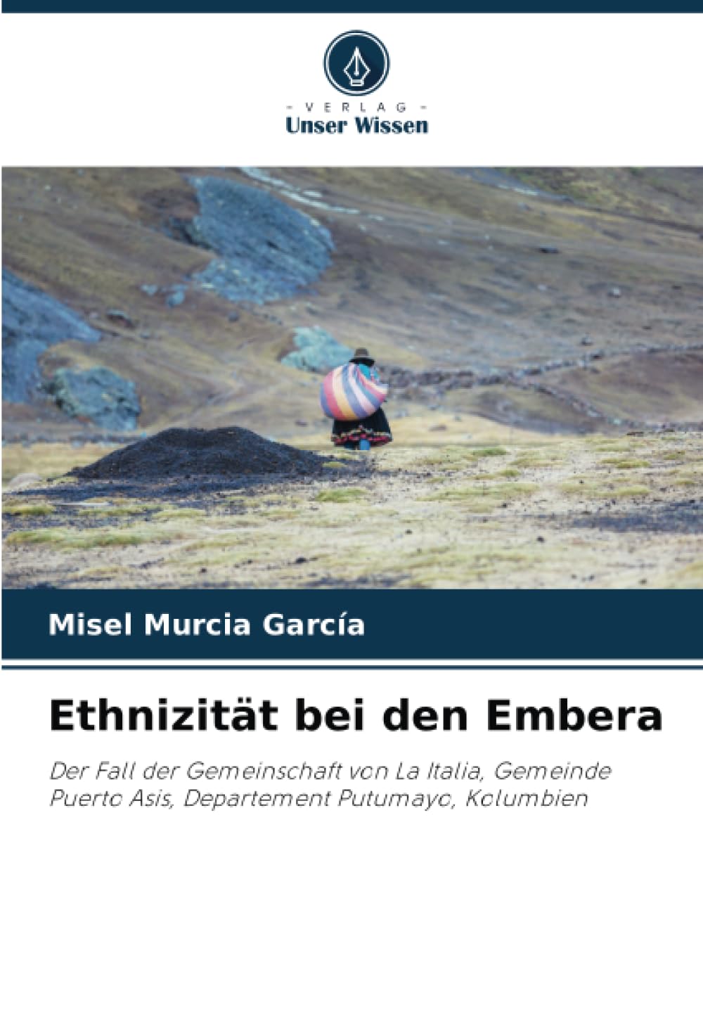 Ethnizität bei den Embera: Der Fall der Gemeinschaft von La Italia, Gemeinde Puerto Asis, Departement Putumayo, Kolumbien