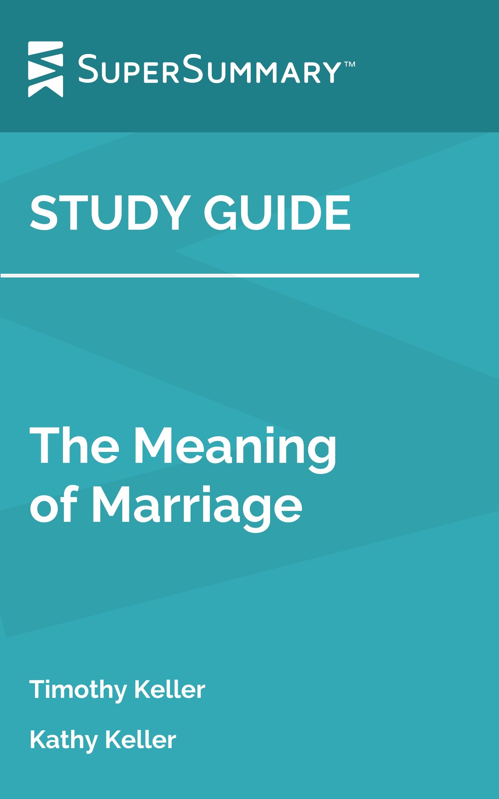 Study Guide: The Meaning of Marriage by Timothy Keller, Kathy Keller (SuperSummary)