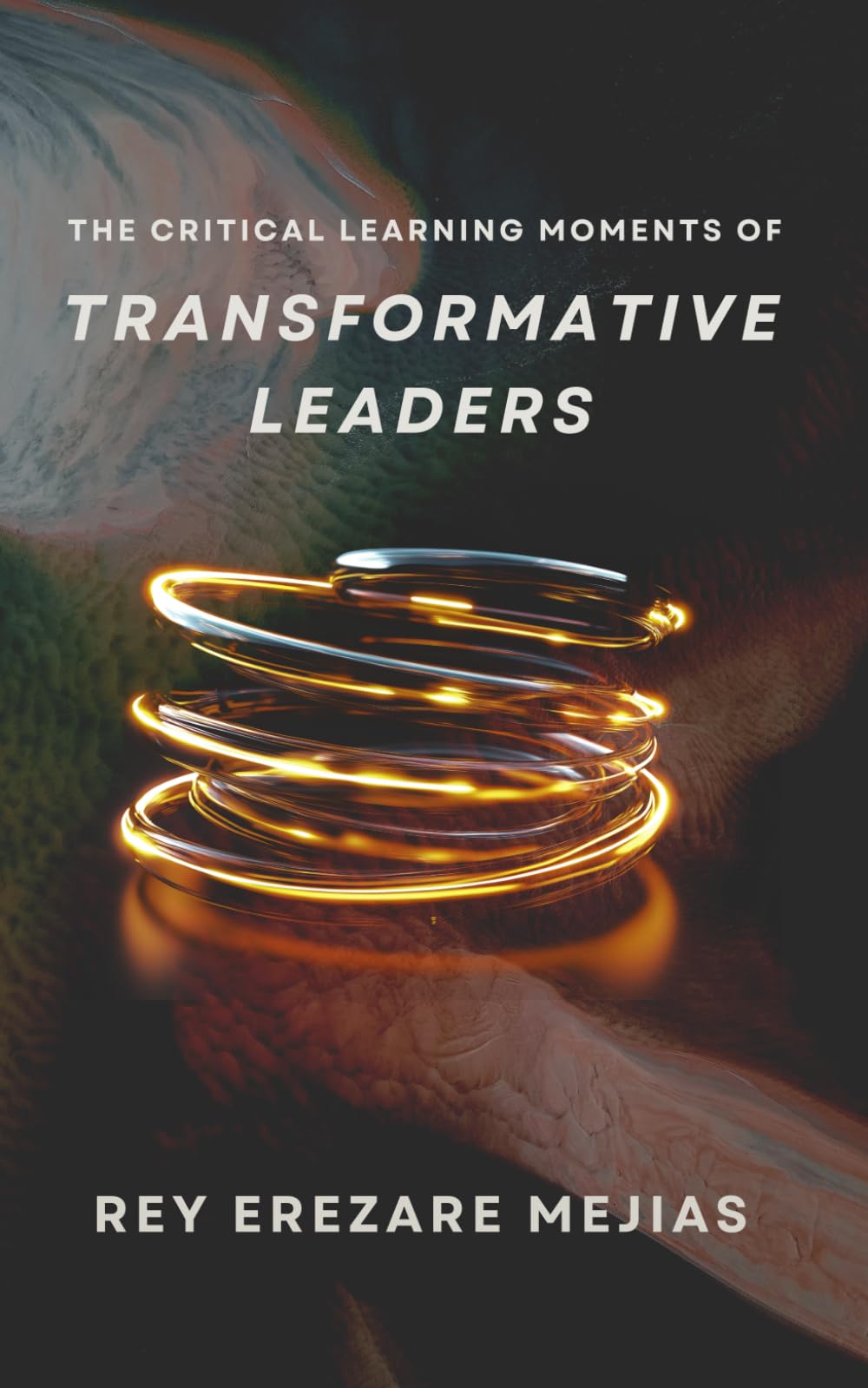 The Critical Learning Moments of Transformative Leaders