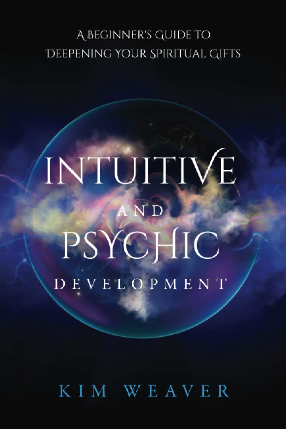 Intuitive and Psychic Development: A Beginner's Guide to Deepening Your Spiritual Gifts Paperback – April 18, 2023