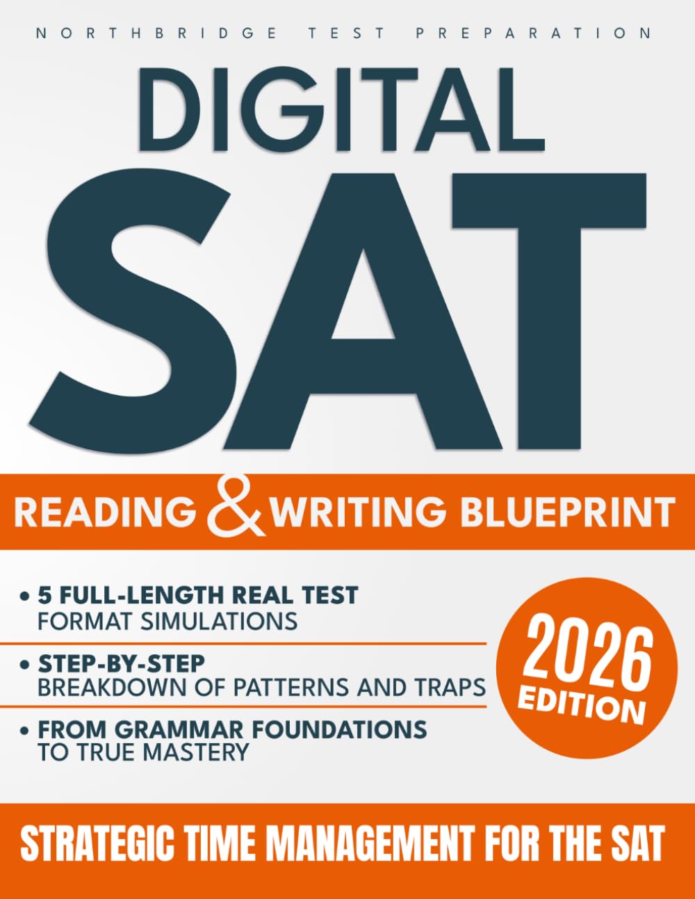 Digital SAT Reading & Writing Blueprint: A Clear and Repeatable Strategy to Understand Test Logic, Recognize Trap Answers, and Make Consistent, Confident Decisions Under Pressure