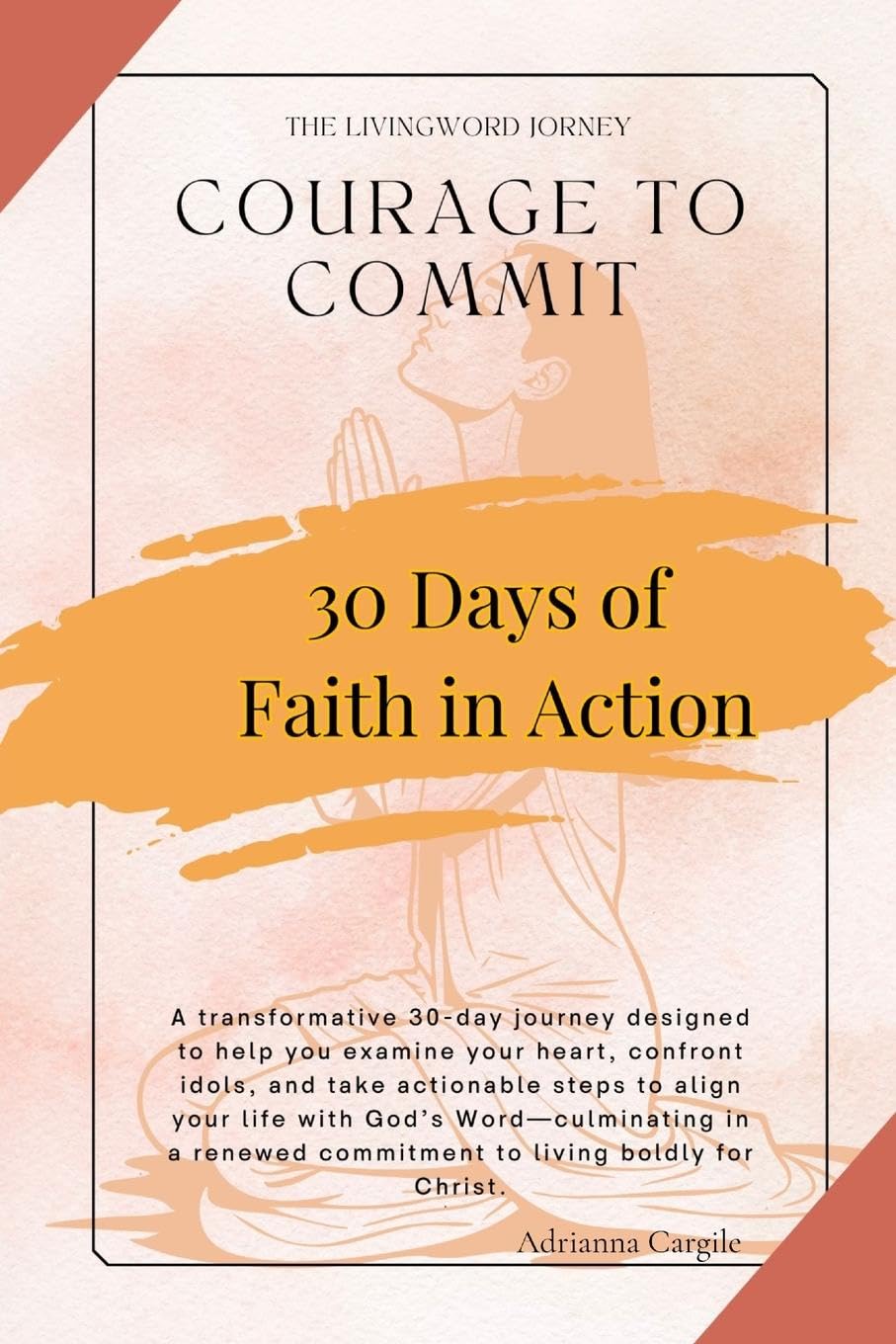 Courage To Commit: Take Actionable Steps to Align Your Life With Gods Word
