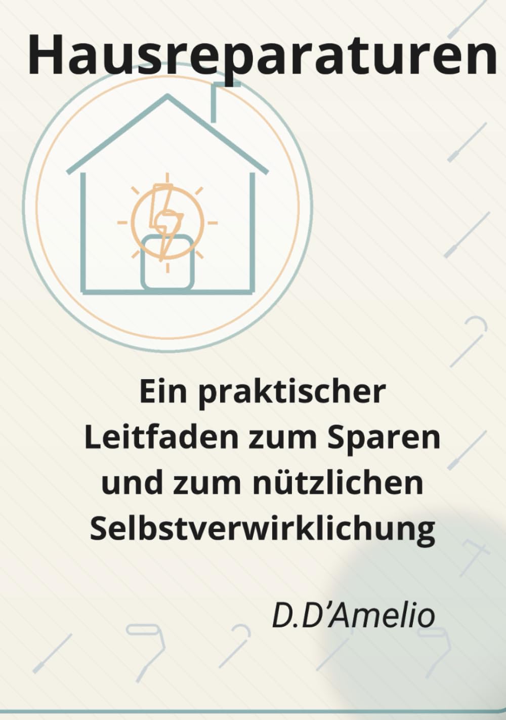 Hausreparaturen: Ein praktischer Leitfaden zum Sparen und zum nützlichen Selbstverwirklichung