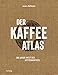 Der Kaffeeatlas: Die ganze Welt des Spitzenkaffees (Getränke)