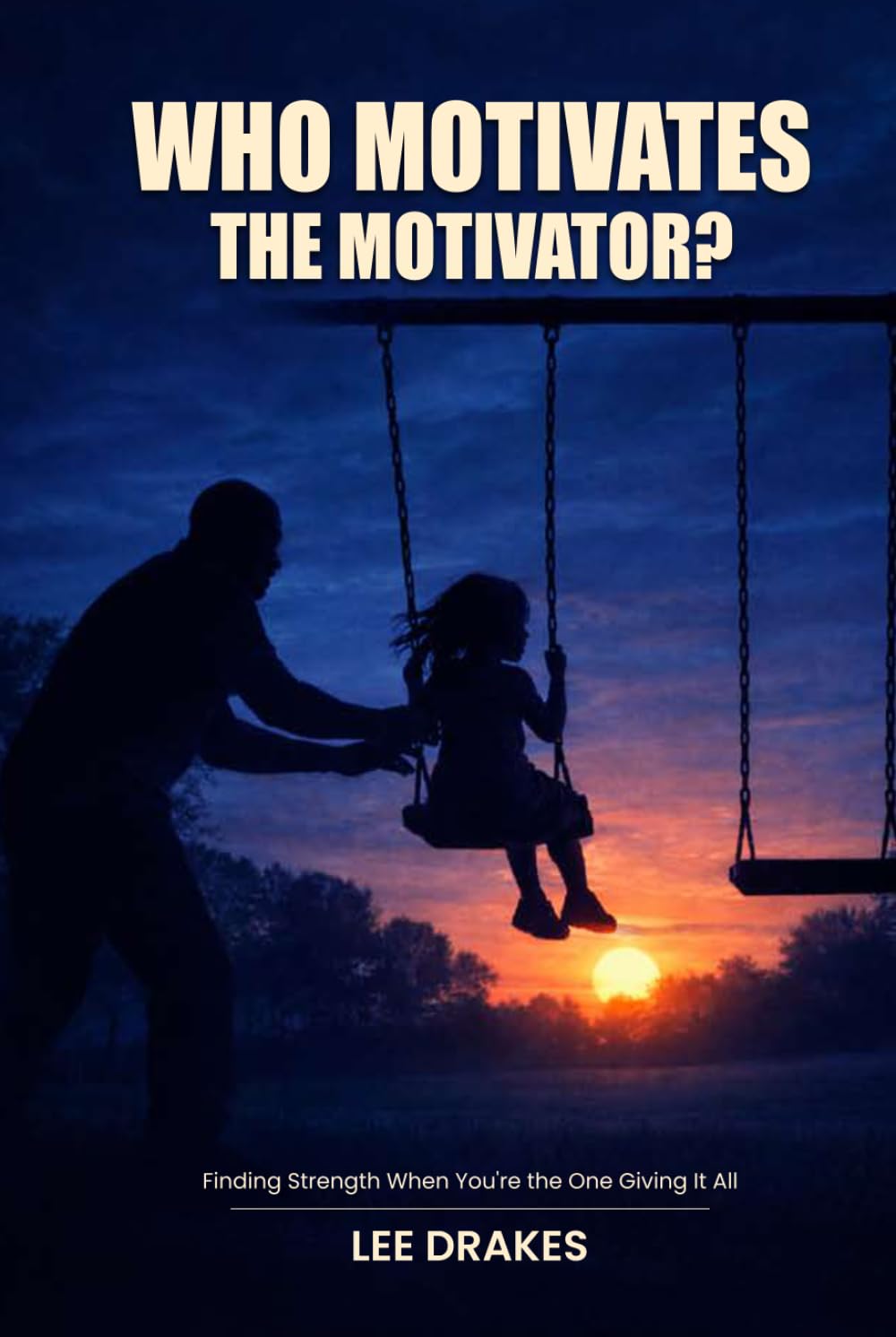 WHO MOTIVATES THE MOTIVATOR?: When the One Who Inspires Others Needs Strength Too