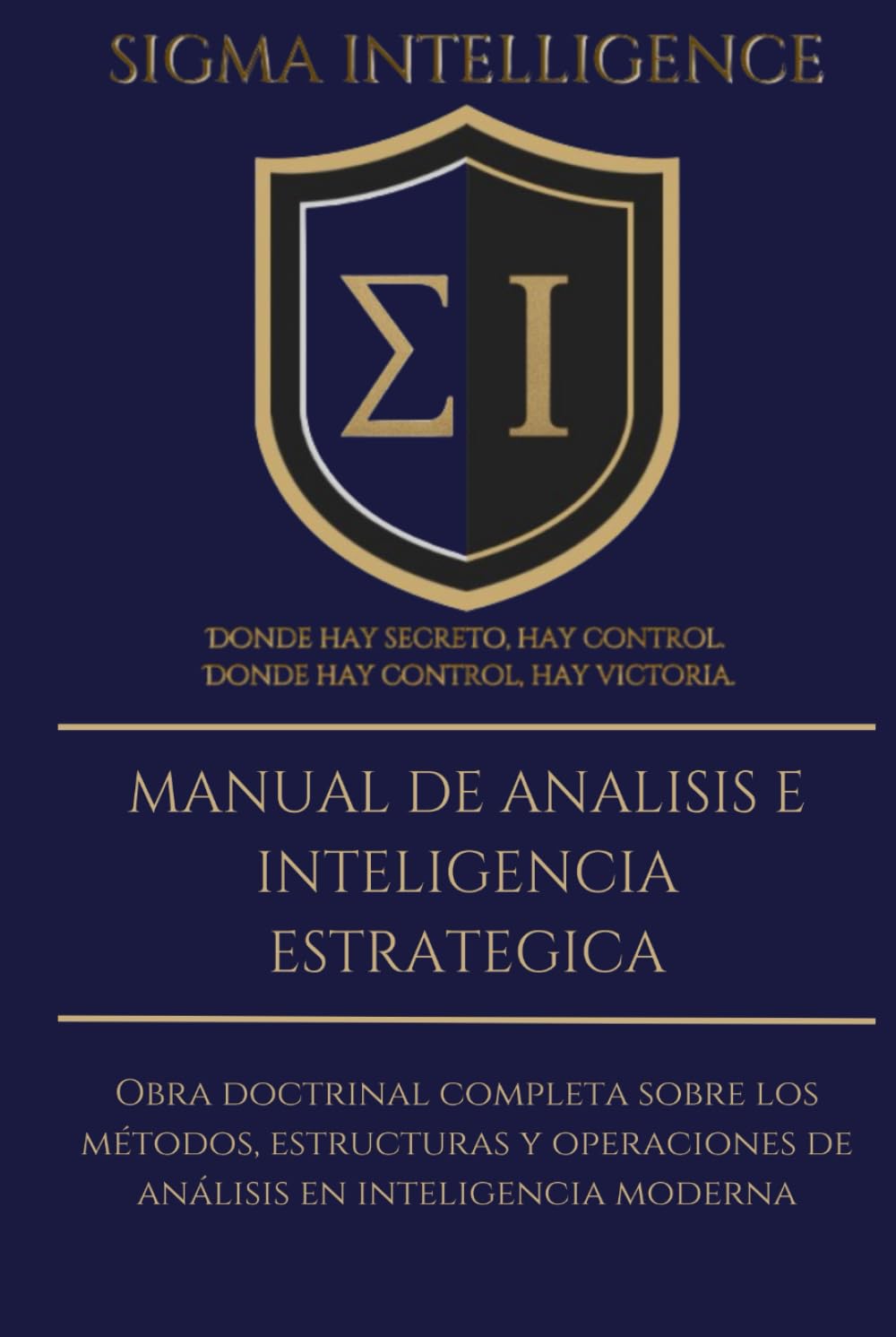 MANUAL DE ANÁLISIS E INTELIGENCIA ESTRATÉGICA: Obra doctrinal completa sobre los métodos, estructuras y operaciones de análisis en inteligencia moderna (SIGMA INTELLIGENCE)