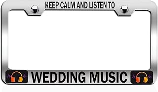 Keep Calm and Listen to Wedding Music Chrome Steel Auto SUV License Plate Frame License Tag Holder, F56