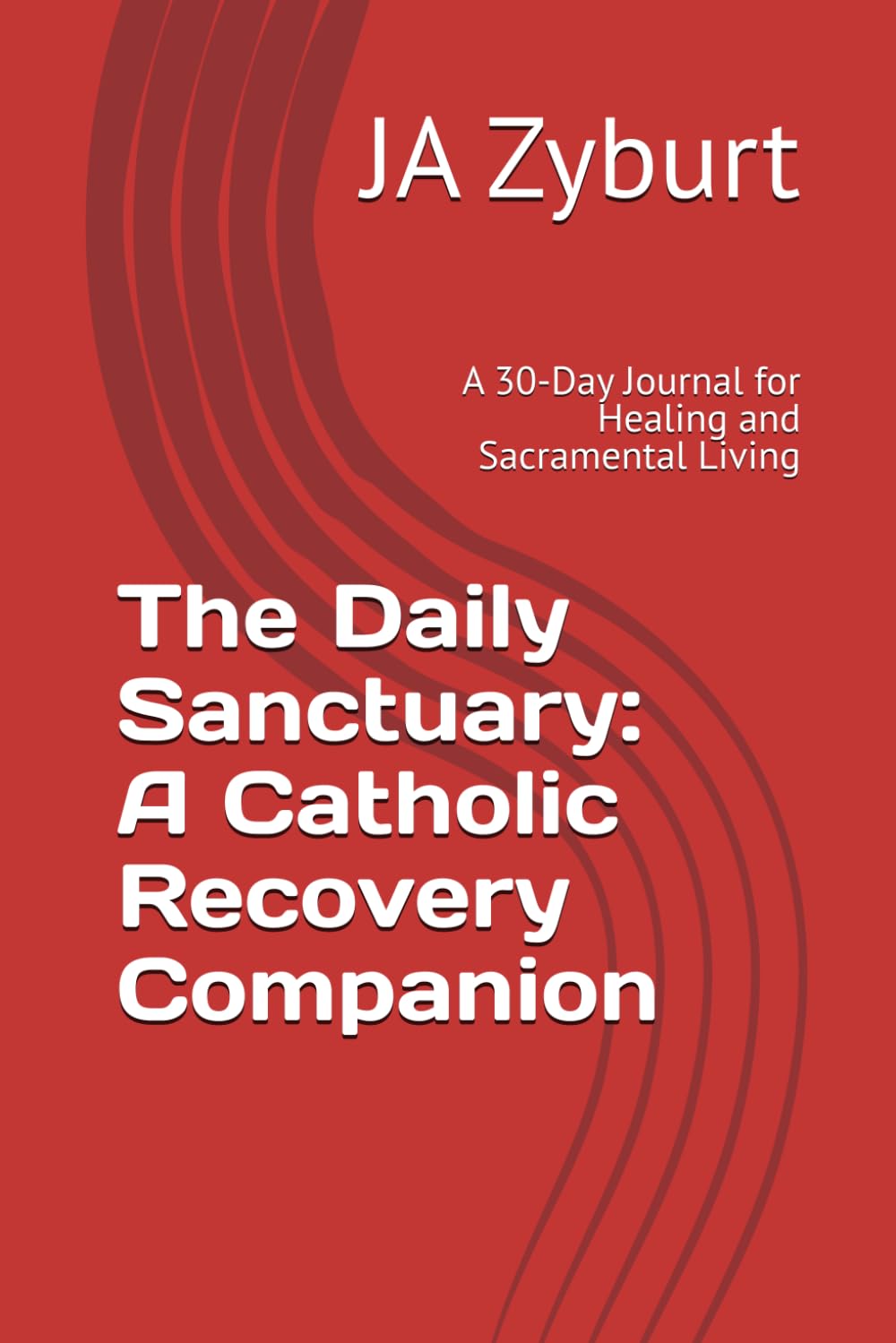 The Daily Sanctuary: A Catholic Recovery Companion: A 30-Day Journal for Healing and Sacramental Living