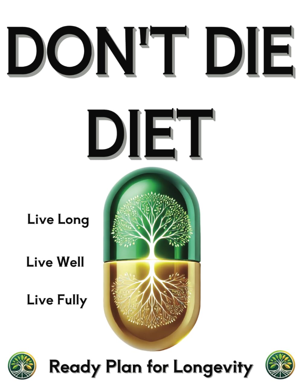 Don’t Die Diet: Unlock the Secrets to Live Longer and Healthier: A Scientifically Proven Longevity Guide