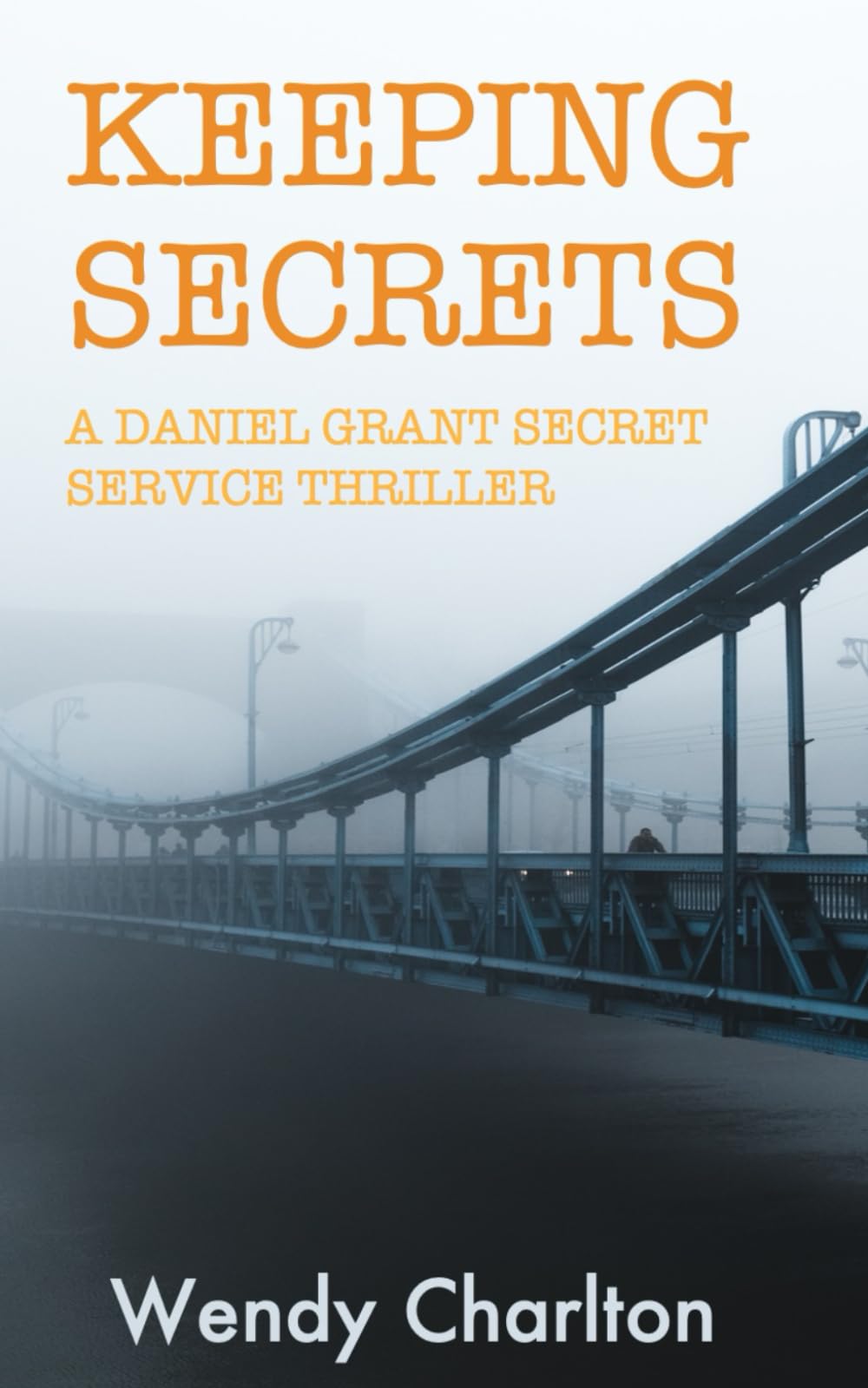 Keeping Secrets: A Daniel Grant Secret Service Thriller