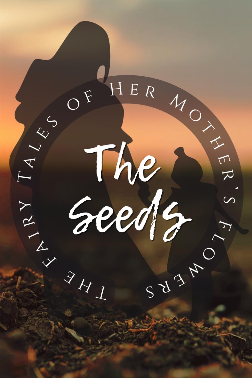 The Seeds: The Fairy Tales of Her Mother's Flowers