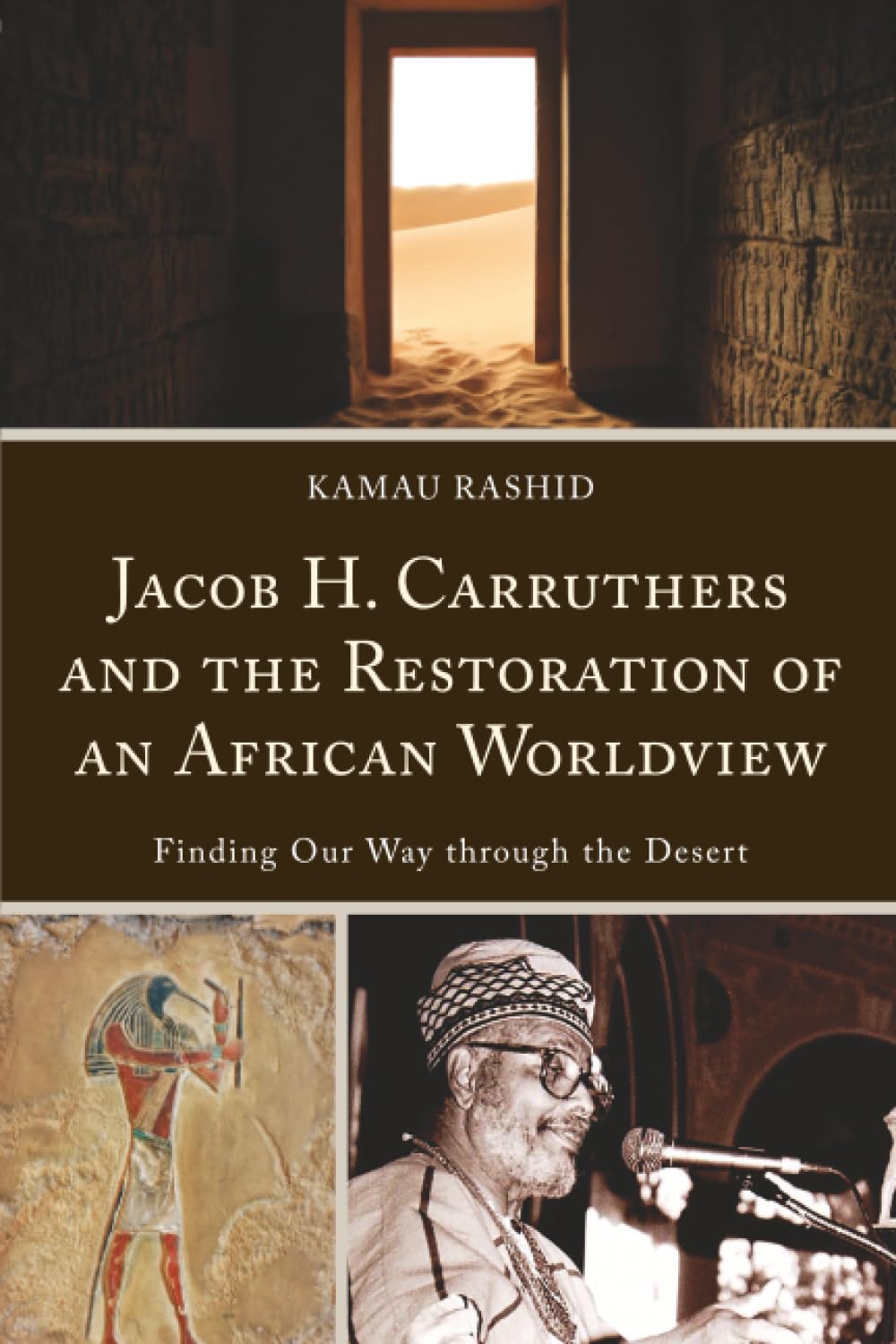 Jacob H. Carruthers and the Restoration of an African Worldview: Finding Our Way through the Desert (Critical Africana Studies)