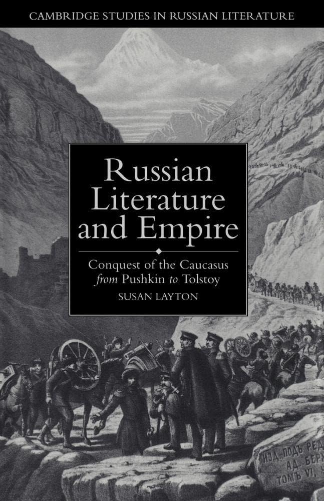 Russian Literature and Empire: Conquest of the Caucasus from Pushkin to Tolstoy (Cambridge Studies in Russian Literature)