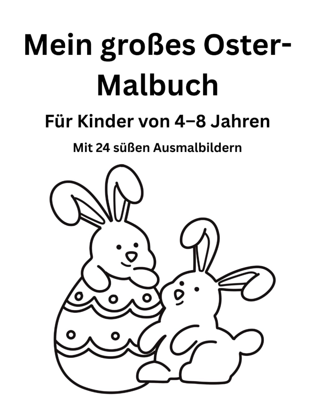 Mein großes Oster-Malbuch für Kinder von 4–8 Jahren: 24 süße Ausmalbilder rund um Ostern – Einseitig bedruckt
