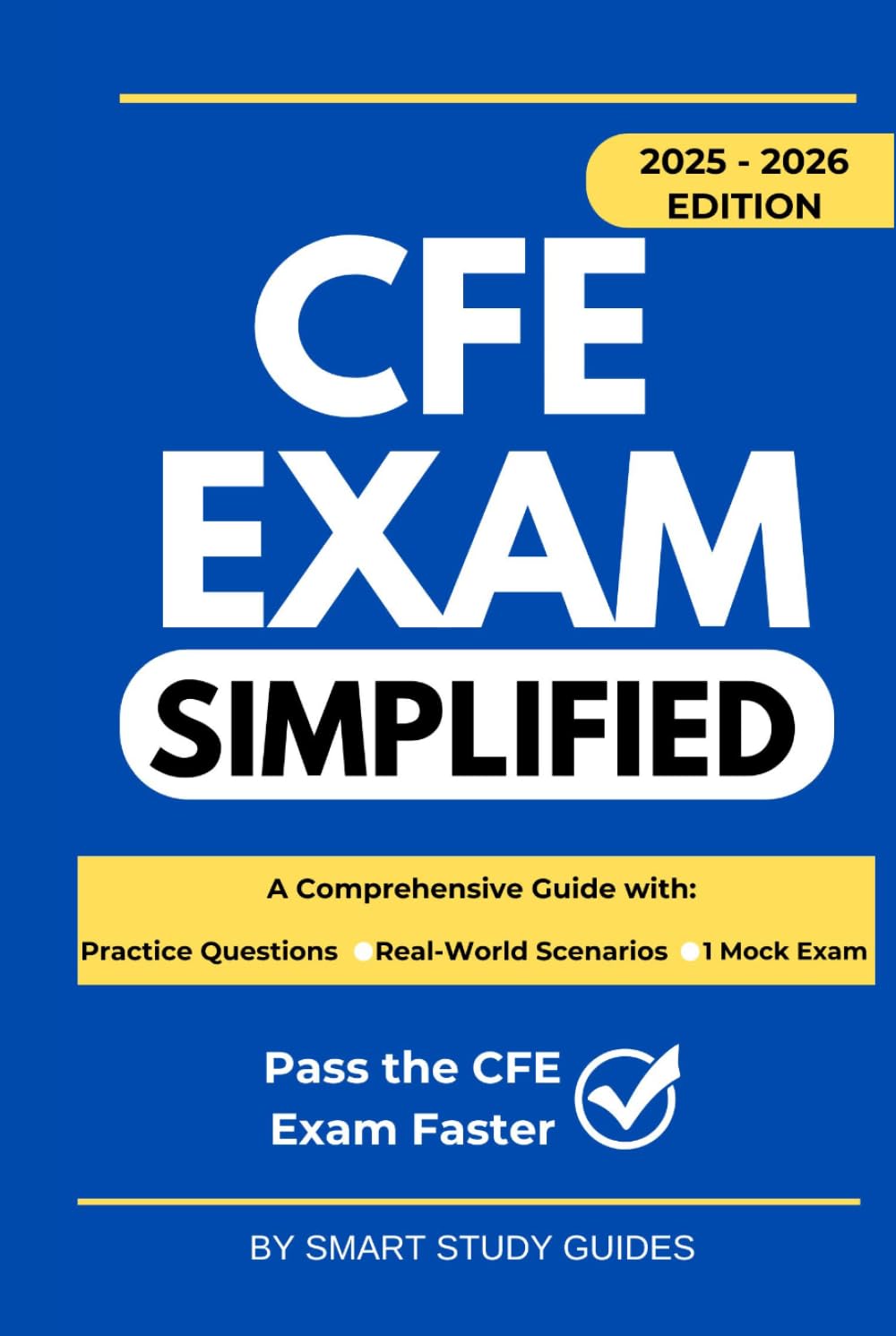 CFE Exam Simplified: A Comprehensive, Practical Study Guide for Fraud Examiners to Pass the CFE Exam with Confidence