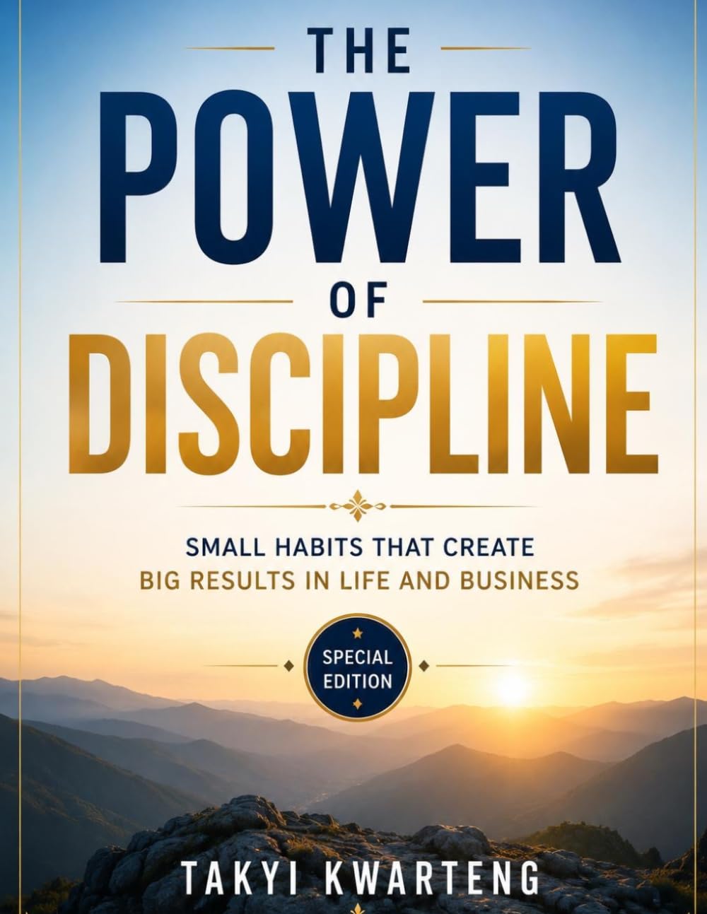 The Power of Discipline: Small Habits That Create Big Results in Life and Business