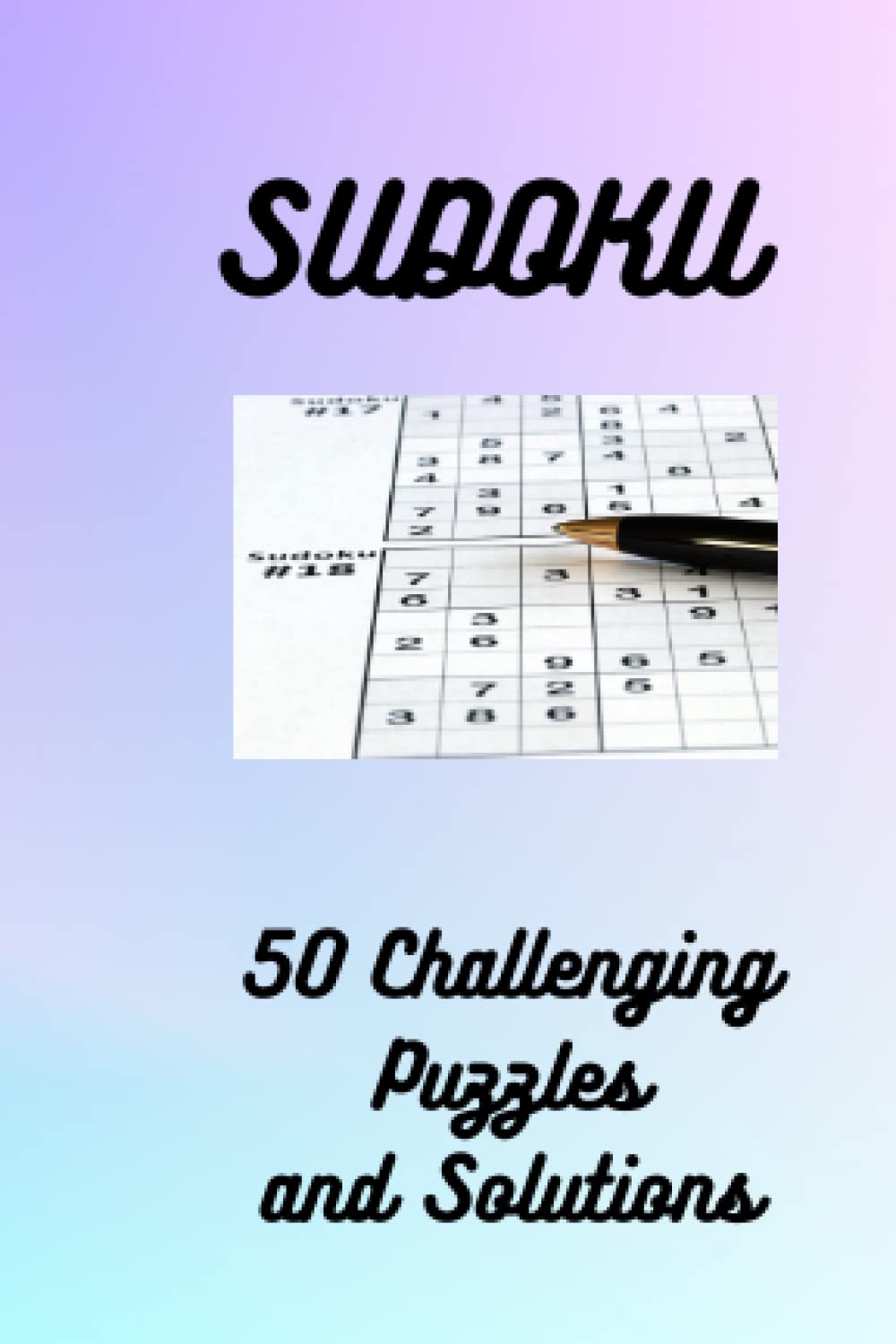 Sudoku: 50 Challenging Puzzles and Solutions
