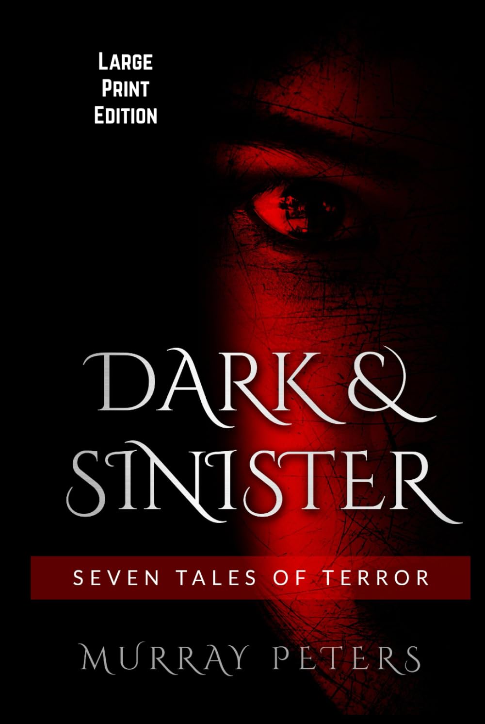 Dark & Sinister: Large Print Edition: Seven Tales of Terror (Murray Peters' Large Print Editions)
