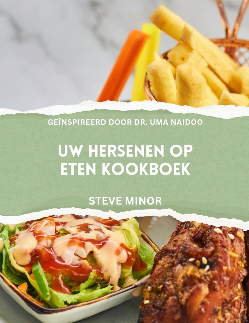 Uw hersenen op eten kookboek: Het voeden van mentaal welzijn, stemming en geheugen met de wetenschap van Voedingspsychiatrie geïnspireerd door Dr Uma Naidoo