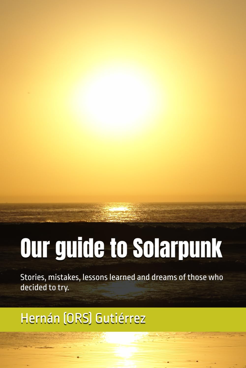 Our guide to Solarpunk: Stories, mistakes, lessons learned and dreams of those who decided to try.