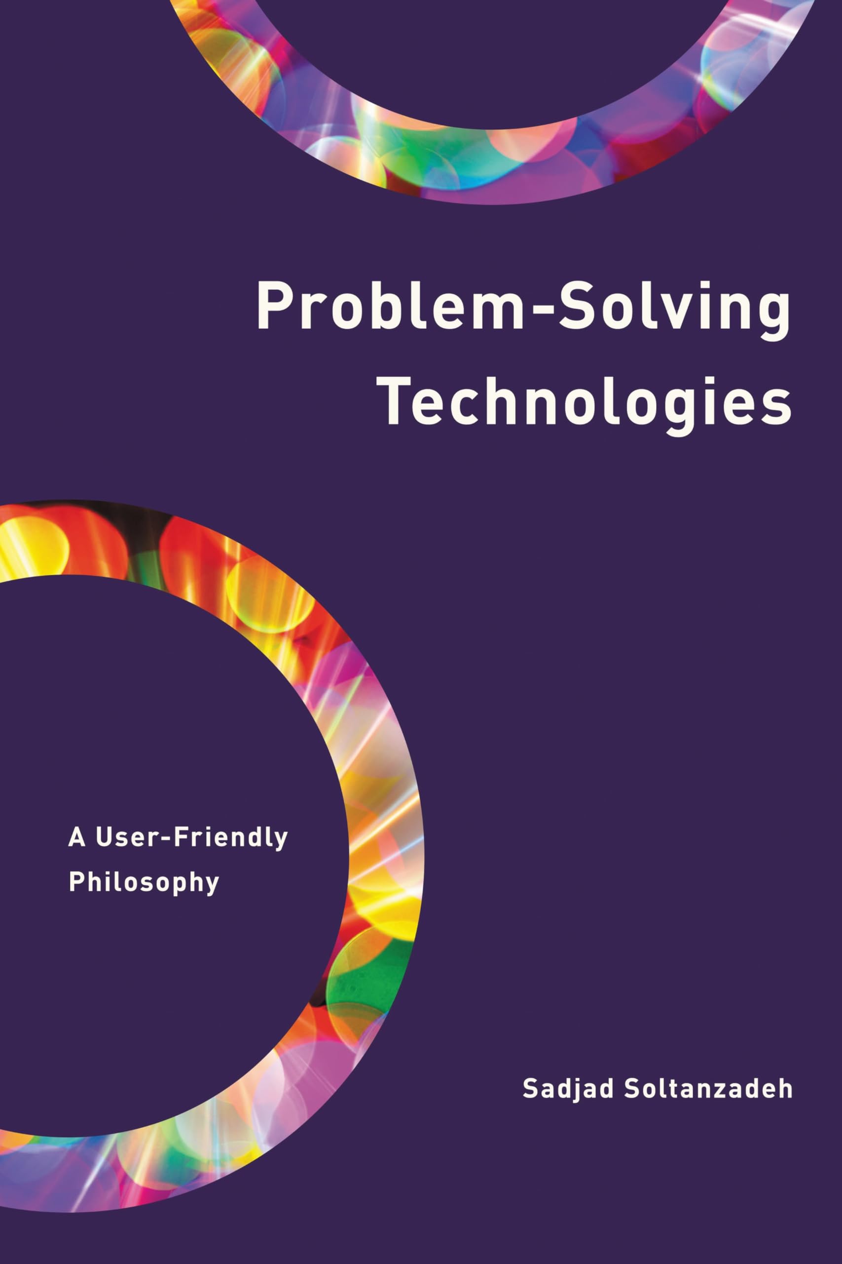 Problem-Solving Technologies: A User-Friendly Philosophy (Philosophy, Technology and Society)