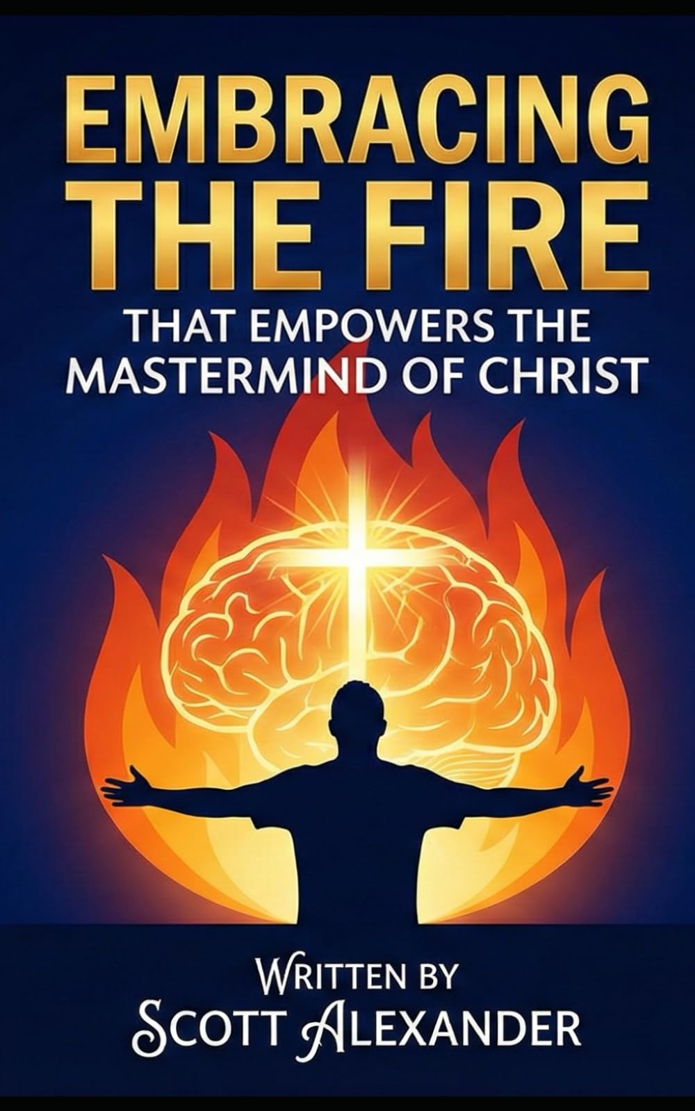 Embracing the Fire that Empowers the Mastermind of Christ (The Fire Within)