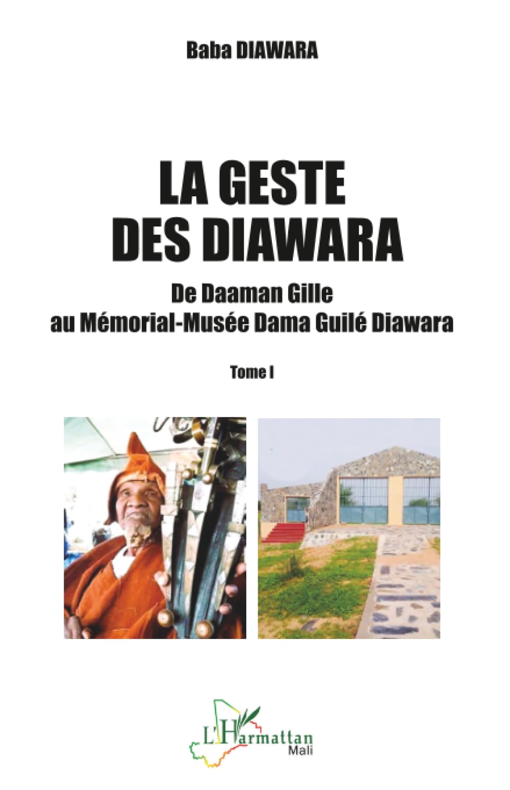 La geste des Diawara: De Daaman Gille au Mémorial-Musée Dama Guilé Diawara - Tome I