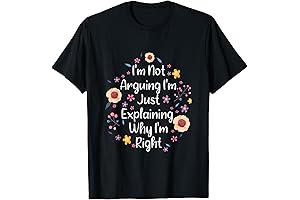I'm Not Arguing, I'm Just Explaining Why I'm Right T-Shirt