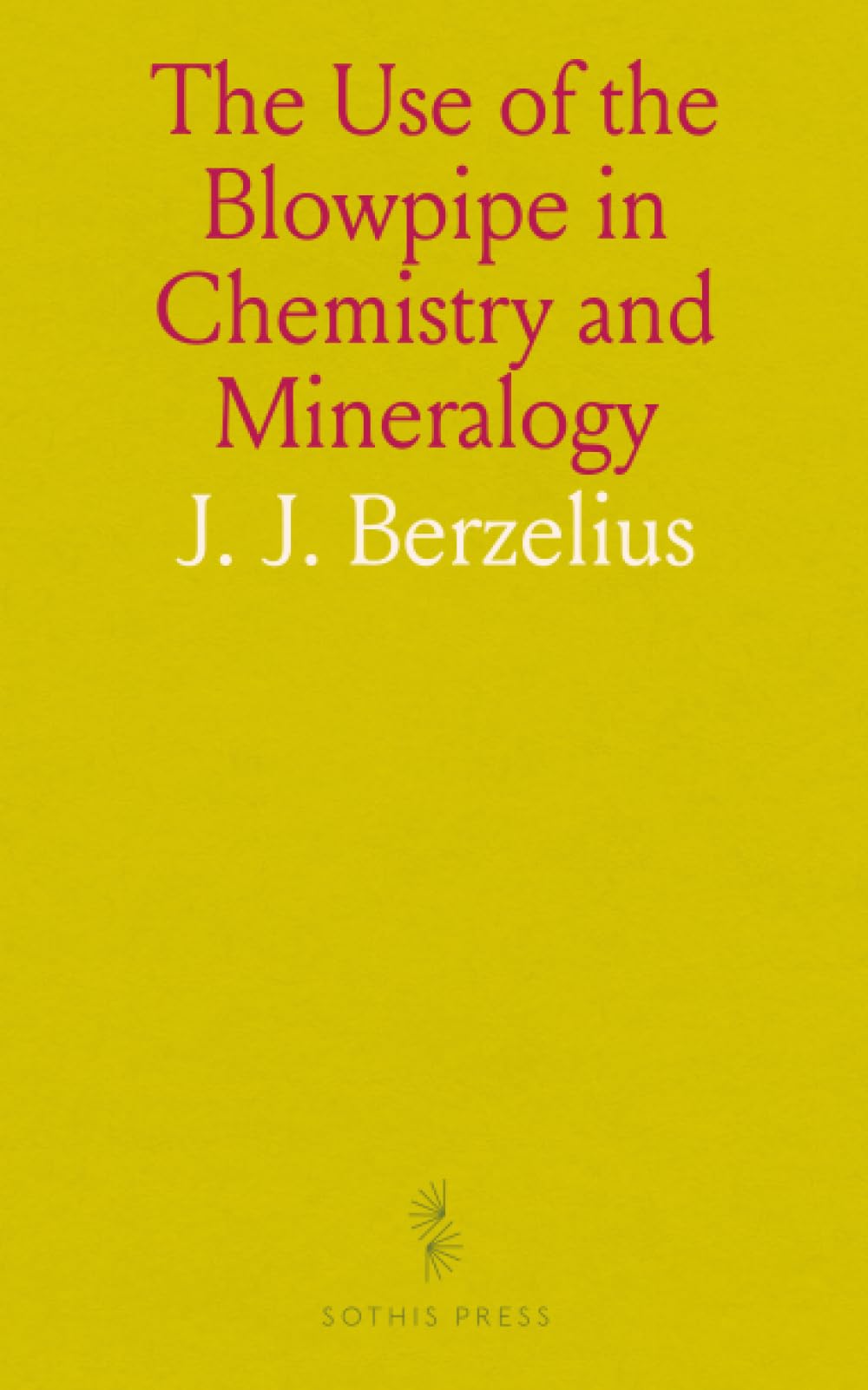 The Use of the Blowpipe in Chemistry and Mineralogy